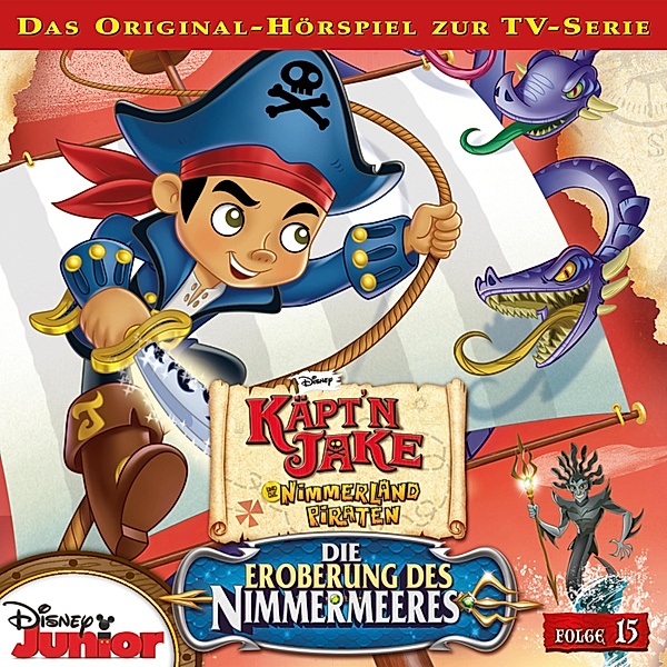 Jake und die Nimmerland Piraten Hörspiel - 15 - 15: Die Eroberung des Nimmermeeres (Teil 1 & 2) (Disney TV-Serie)