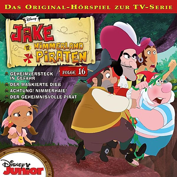 Jake und die Nimmerland Piraten Hörspiel - 16 - 16: Geheimversteck in Gefahr / Der maskierte Dieb / Achtung! Nimmerhaie! / Der geheimnisvolle Pirat (Disney TV-Serie)