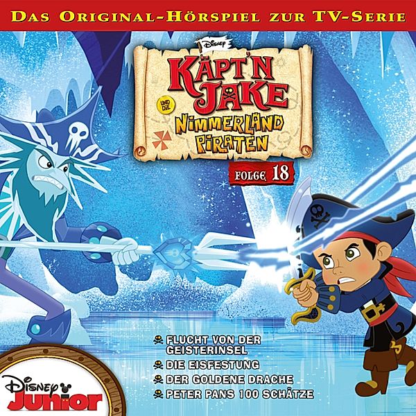 Jake und die Nimmerland Piraten Hörspiel - 18 - 18: Flucht von der Geisterinsel / Die Eisfestung / Der goldene Drache / Peter Pans 100 Schätze (Disney TV-Serie)