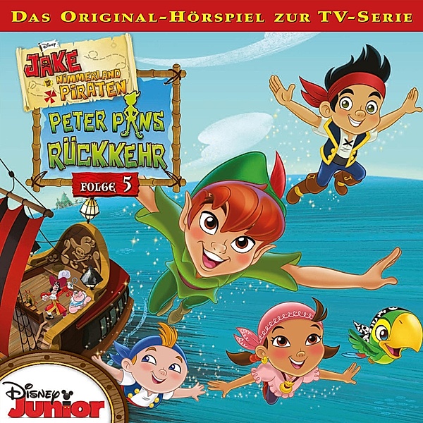Jake und die Nimmerland Piraten Hörspiel - 5 - 05: Peter Pans Rückkehr (Teil 1 & 2) (Disney TV-Serie)