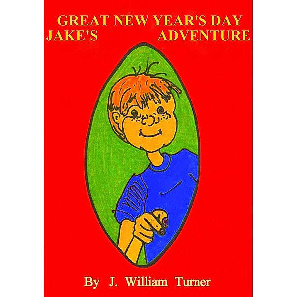 Jake's Great New Year's Day Adventure (Jake's Big Adventures, #3) / Jake's Big Adventures, J. William Turner