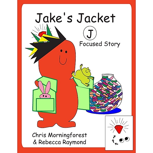 Jake's Jacket - J Focused Story, Chris Morningforest, Rebecca Raymond