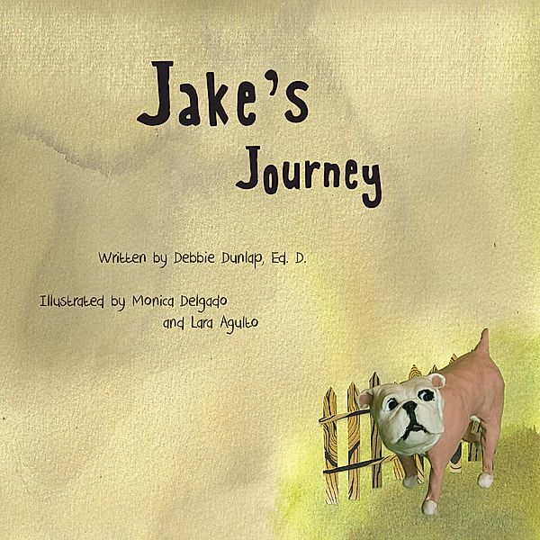 Jake's Journey / Dunlap & Dunlap Publishing, LLC, Debbie Dunlap