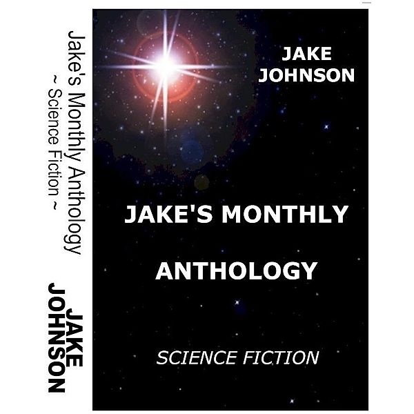 Jake's Monthly- Science Fiction Anthology / Jake Johnson, Jake Johnson