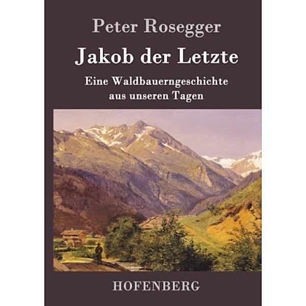 Jakob der Letzte, Peter Rosegger