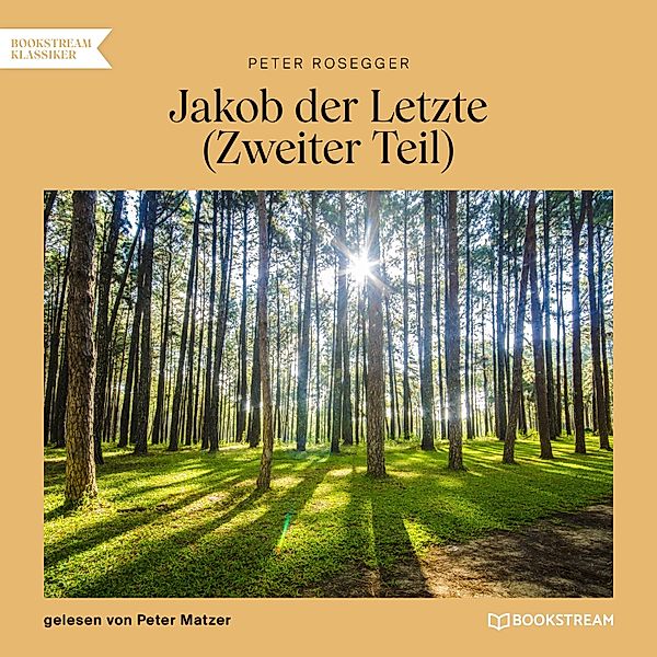 Jakob der Letzte - 2 - Jakob der Letzte (Zweiter Teil), Peter Rosegger