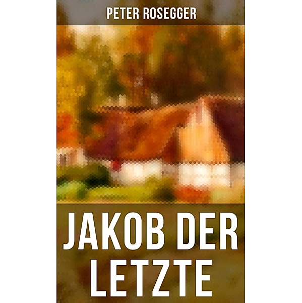 Jakob der Letzte, Peter Rosegger