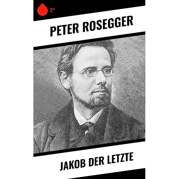 Jakob der Letzte, Peter Rosegger