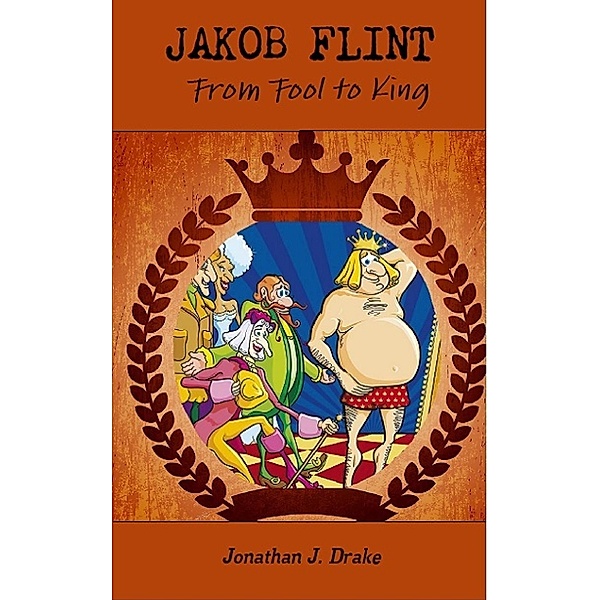 Jakob Flint - From Fool to King, Jonathan J. Drake