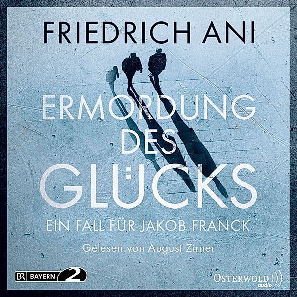 Jakob Franck - 2 - Ermordung des Glücks, Friedrich Ani