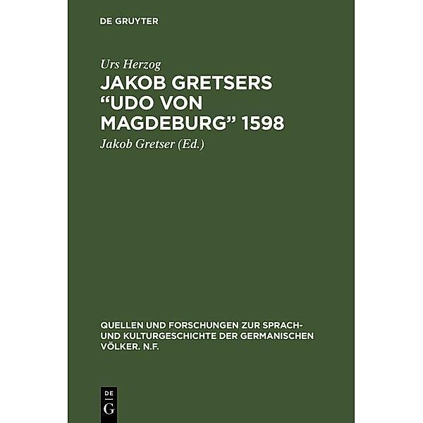 Jakob Gretsers Udo von Magdeburg 1598 / Quellen und Forschungen zur Sprach- und Kulturgeschichte der germanischen Völker. N.F. Bd.33, Urs Herzog