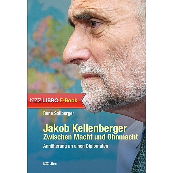 Jakob Kellenberger. Zwischen Macht und Ohnmacht / NZZ Libro ein Imprint der Schwabe Verlagsgruppe AG, René Sollberger