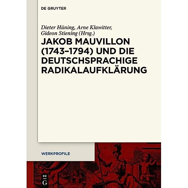 Jakob Mauvillon (1743-1794) und die deutschsprachige Radikalaufklärung / Werkprofile Bd.20