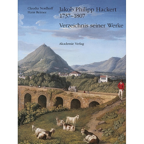 Jakob Philipp Hackert 1737-1807, Verzeichnis seiner Werke, in 2 Bdn., Jakob Ph. Hackert