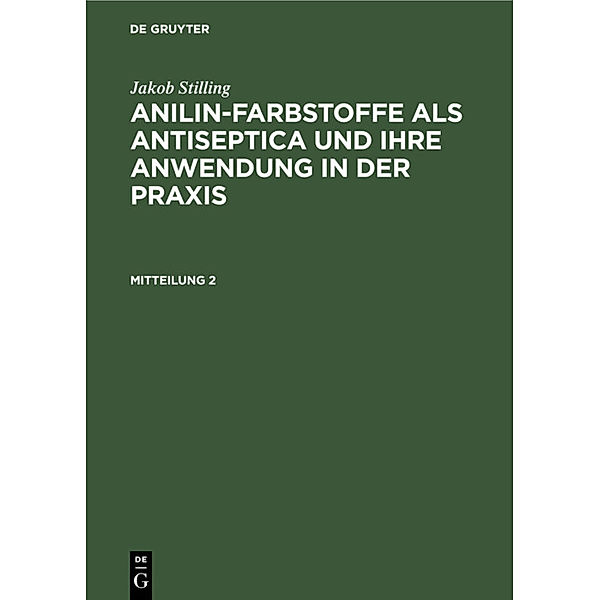 Jakob Stilling: Anilin-Farbstoffe als Antiseptica und ihre Anwendung in der Praxis. Mitteilung 2, J. Stilling