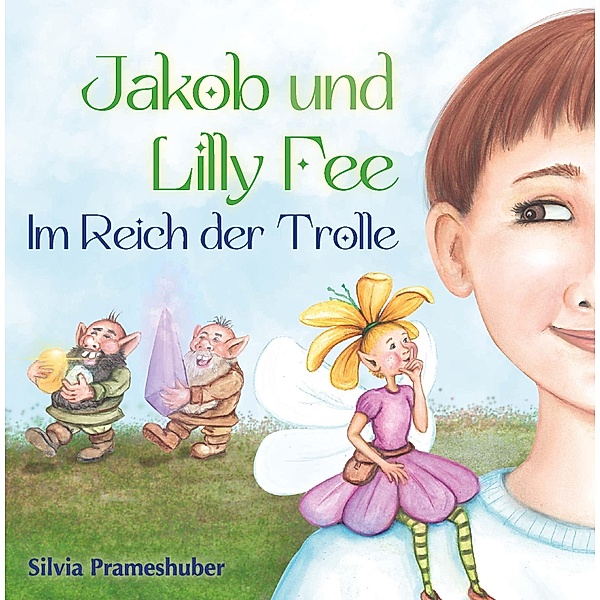 Jakob und Lilly Fee im Reich der Trolle, Silvia Prameshuber
