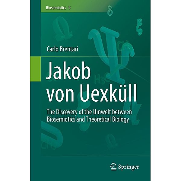 Jakob von Uexküll / Biosemiotics Bd.9, Carlo Brentari