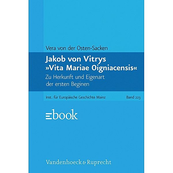 Jakob von Vitrys »Vita Mariae Oigniacensis« / Veröffentlichungen des Instituts für Europäische Geschichte Mainz, Vera von der Osten-Sacken