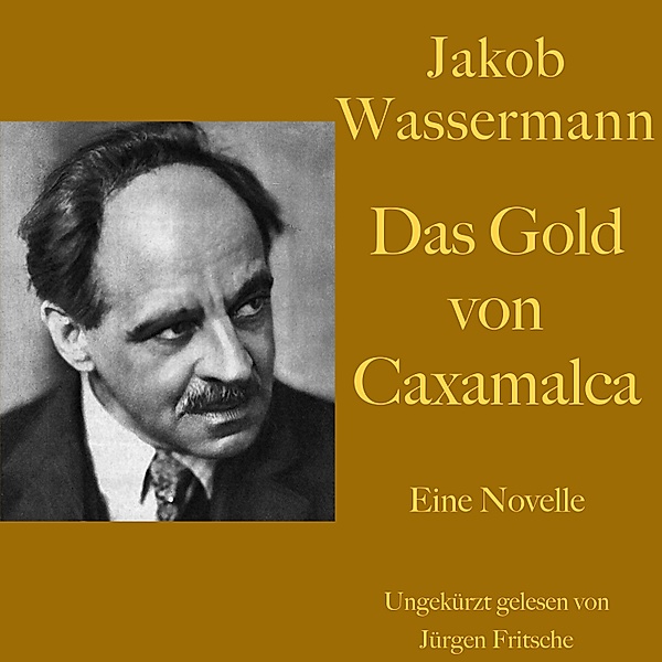 Jakob Wassermann: Das Gold von Caxamalca, Jakob Wassermann