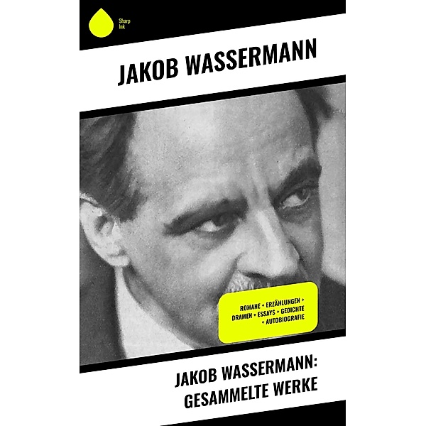 Jakob Wassermann: Gesammelte Werke, Jakob Wassermann