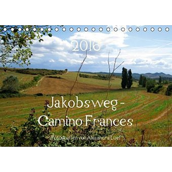 Jakobsweg - Camino Frances (Tischkalender 2016 DIN A5 quer), Alexandra Luef
