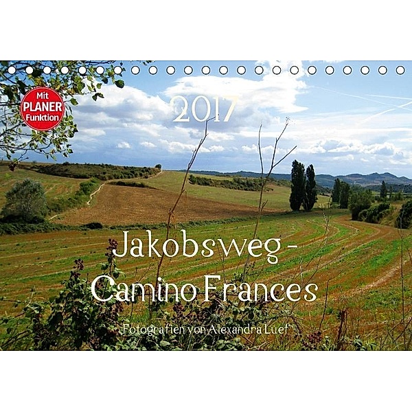 Jakobsweg - Camino Frances (Tischkalender 2017 DIN A5 quer), Alexandra Luef