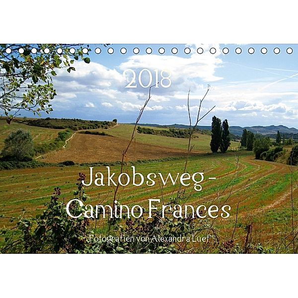 Jakobsweg - Camino Frances (Tischkalender 2018 DIN A5 quer), Alexandra Luef