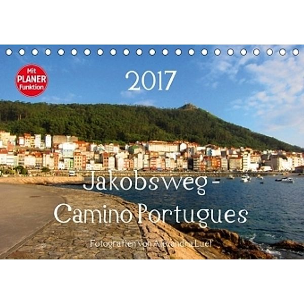 Jakobsweg - Camino Portugues (Tischkalender 2017 DIN A5 quer), Alexandra Luef