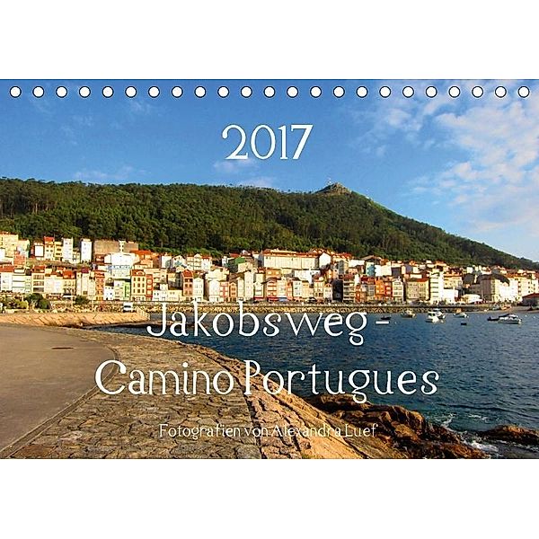 Jakobsweg - Camino Portugues (Tischkalender 2017 DIN A5 quer), Alexandra Luef