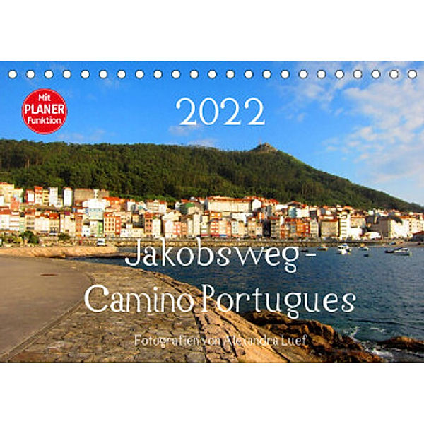 Jakobsweg - Camino Portugues (Tischkalender 2022 DIN A5 quer), Alexandra Luef