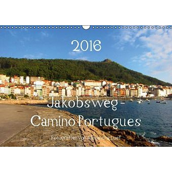 Jakobsweg - Camino Portugues (Wandkalender 2016 DIN A3 quer), Alexandra Luef
