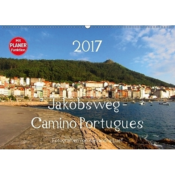 Jakobsweg - Camino Portugues (Wandkalender 2017 DIN A2 quer), Alexandra Luef
