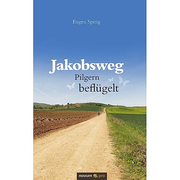 Jakobsweg - Pilgern beflügelt, Eugen Spirig