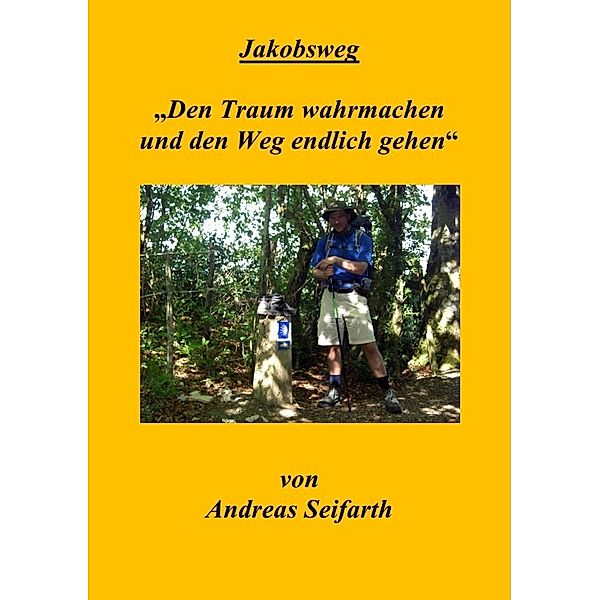 JakobswegDen Traum wahrmachen und den Weg endlich gehen, Andreas Seifarth