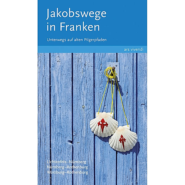 Jakobswege in Franken.Bd.1, Sigrun Arenz, Nikola Stadelmann, Reinhard Weirauch