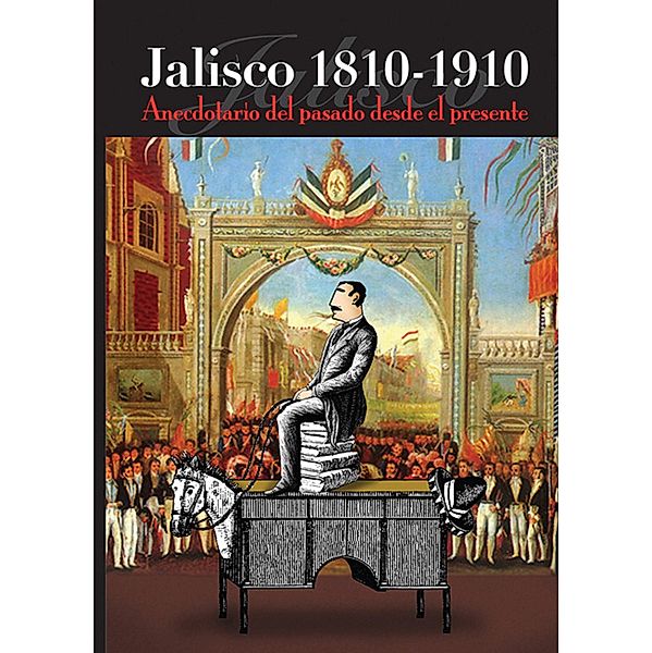 Jalisco 1810-1910, Marco Aurelio Larios López, José Manuel Martínez Fonseca, Raúl Aceves Lozano, Sara Nohemí Covarrubias Larios, José Luis García Valdez, Gerardo Gutiérrez Cham, Rita Alejandra Gracián Flores, Gabriela Torres López, Ramón Márquez Castro, Rafael Medina Dávalos, Godofredo Olivares Cortés, Irma Cecilia Eudave Robles, Carlos Eduardo Bustos Flores