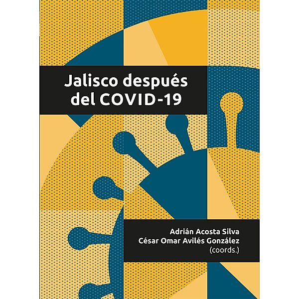 Jalisco después del COVID-19, Raúl Padilla López, Eduardo Santana-Castellón, David Gómez-Álvarez Pérez, Alfredo Jesús Celis de de la Rosa, Héctor Raúl Pérez Gómez, Diego Escobar González, Carmen Margarita Hernández Ortiz, María de los Ángeles Huízar Sánchez, Graciela Domínguez López, David López García, Daniel González Romero, Patricia Noemí Vargas Becerra, César Augusto Ricardi Morgavi, Antonio Sánchez Bernal, Carlos Eduardo Barba Solano, Héctor Raúl Solís Gadea, Alejandro Isidro Canales Cerón, Juan Carlos Silas Casillas, Marcos Pablo Moloeznik, Yolanda Martínez Mancilla