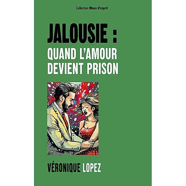 Jalousie : quand l'amour devient prison, Véronique Lopez