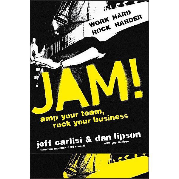 Jam! Amp Your Team, Rock Your Business, Jeff Carlisi, Dan Lipson