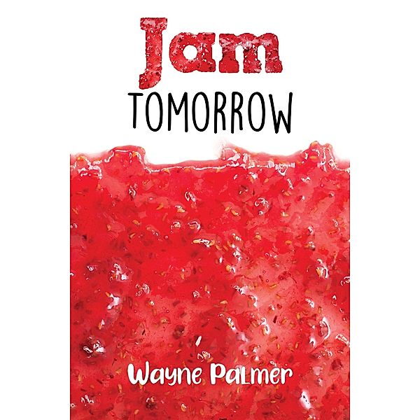 Jam Tomorrow / Austin Macauley Publishers, Wayne Palmer