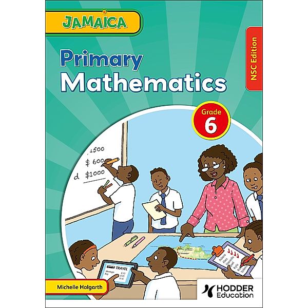 Jamaica Primary Mathematics Book 6 NSC Edition, Michelle Holgarth, Lisa Greenstein
