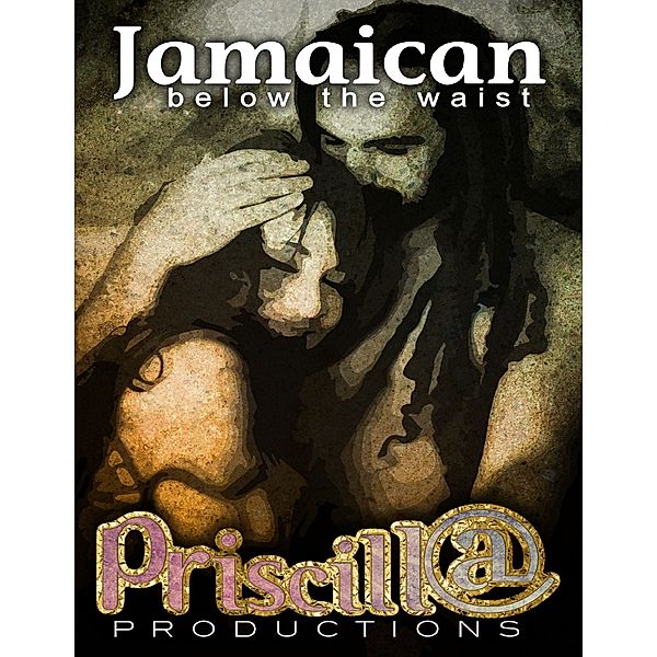 Jamaican Below the Waist, Priscill@ Productions