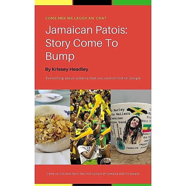 Jamaican Patois: Story Come To Bump, Krissey Headley