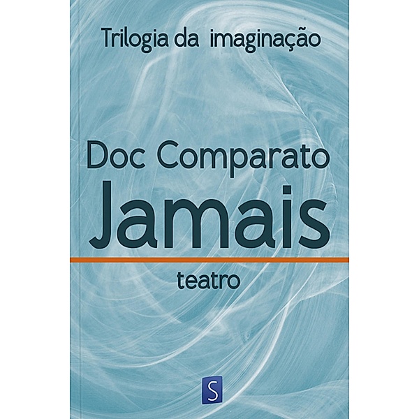Jamais - Trilogia Da Imaginação / Trilogia da imaginação, Doc Comparato