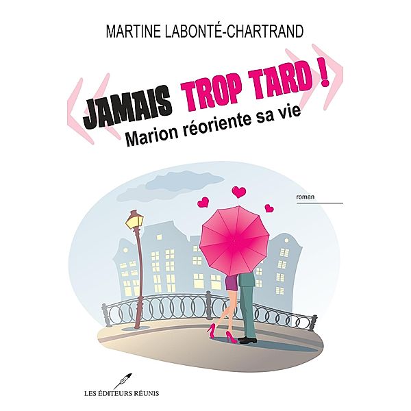 Jamais trop tard! : Marion reoriente sa vie / Roman, Martine Labonte-Chartrand