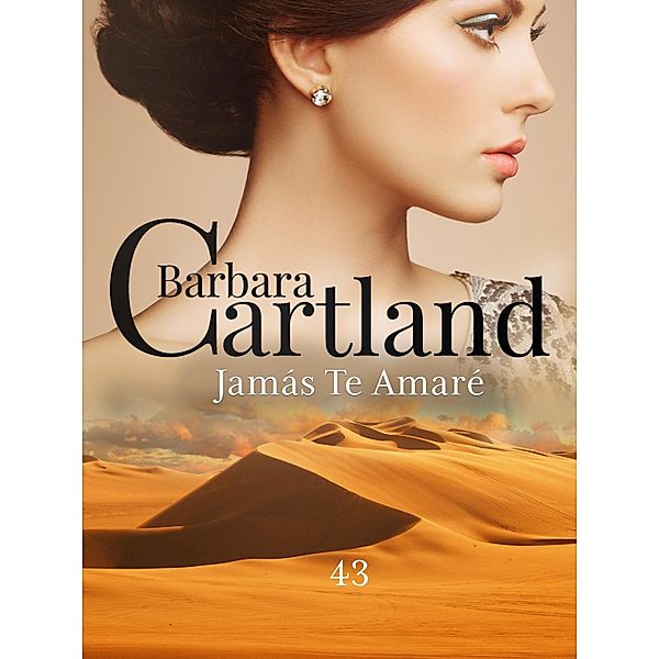 Jamás Te Amaré / La Colección Eterna de Barbara Cartland Bd.43, Barbara Cartland