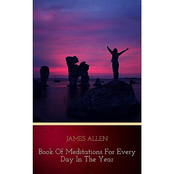James Allen’s Book Of Meditations For Every Day In The Year, James Allen