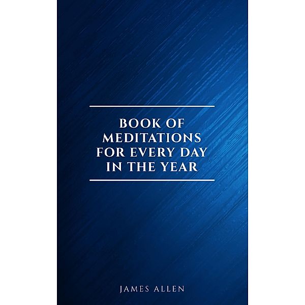 James Allen's Book Of Meditations For Every Day In The Year, James Allen