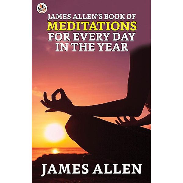 James Allen's Book of Meditations for Every Day in the Year / True Sign Publishing House, James Allen