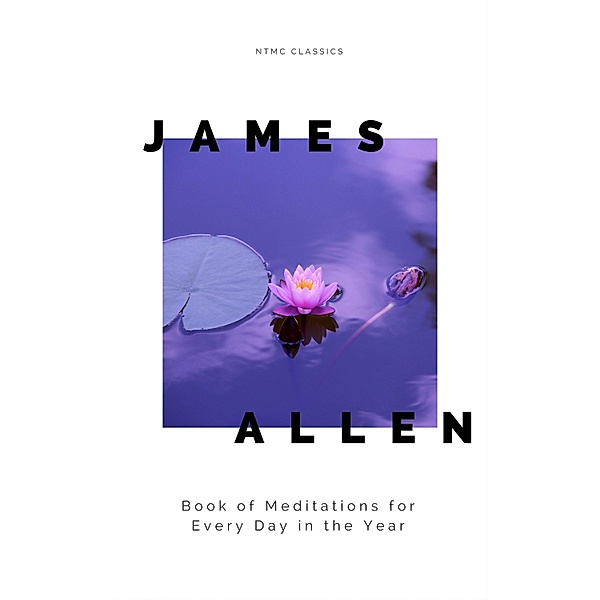 James Allen's Book of Meditations for Every Day in the Year, James Allen
